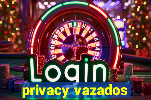 privacy vazados